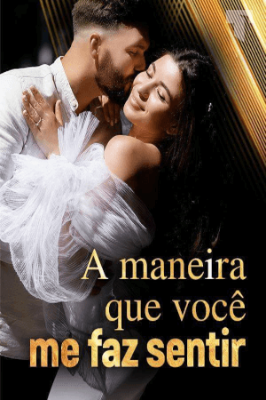 A maneira que você me faz sentir