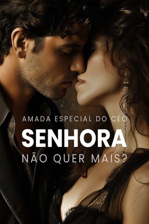 Amada Especial do CEO: Senhora, Não Quer Mais?
