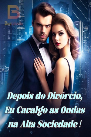 Depois do Divórcio, Eu Cavalgo as Ondas na Alta Sociedade!