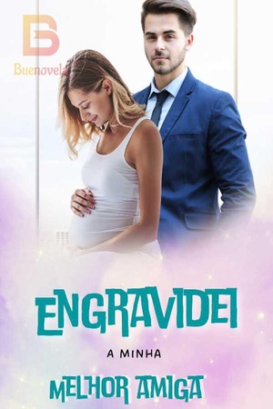 Engravidei a minha melhor amiga