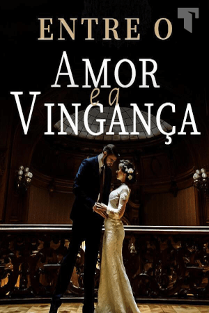 Entre o amor e a vingança