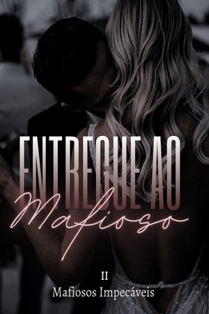Entregue ao Mafioso(livro 2) série:Mafiosos Impecáveis