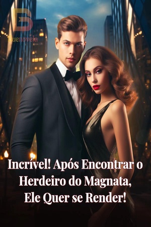 Incrível! Após Encontrar o Herdeiro do Magnata, Ele Quer se Render!