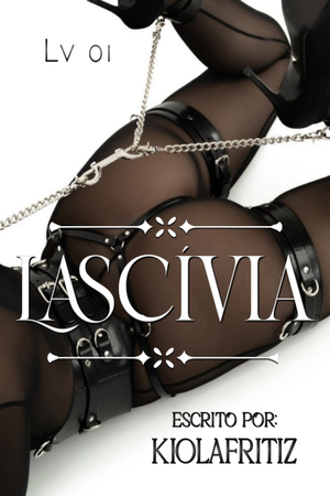 • LASCÍVIA - Lv 01 •
