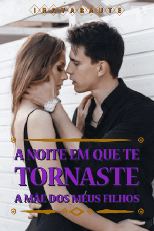 Na noite em que se tornou a mãe dos meus filhos