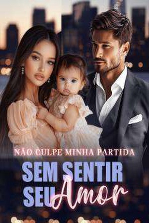 Não Culpe Minha Partida, Sem Sentir Seu Amor