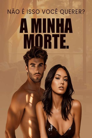 Não É Isso Você Querer? A Minha Morte.
