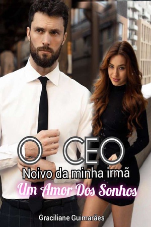 O CEO Noivo Da Minha Irmã Um Amor dos sonhos