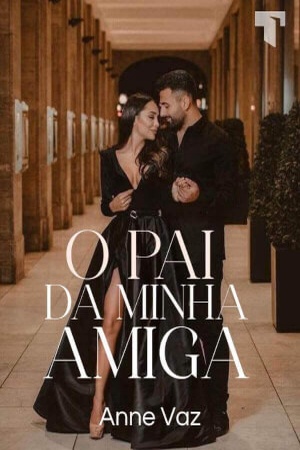 O PAI DA MINHA AMIGA