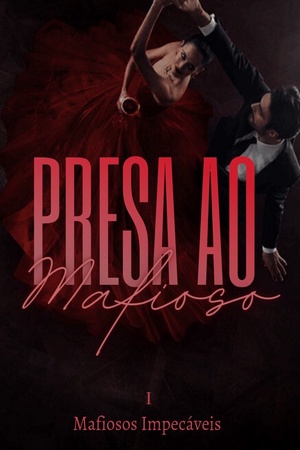 Presa ao Mafioso(livro 1)Série: Mafiosos Impecáveis