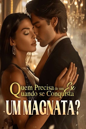 Quem Precisa de um Ex Quando se Conquista um Magnata?