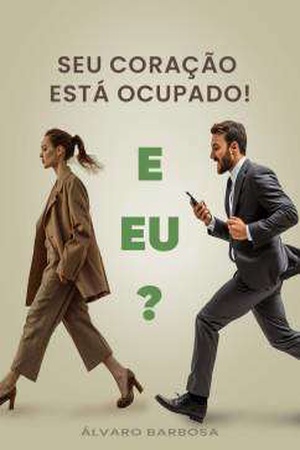 Seu Coração Está Ocupado! E Eu?
