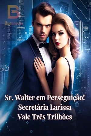 Sr. Walter em Perseguição! Secretária Larissa Vale Três Trilhões