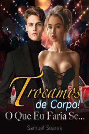 Trocamos de Corpo! O Que Eu Faria Se...