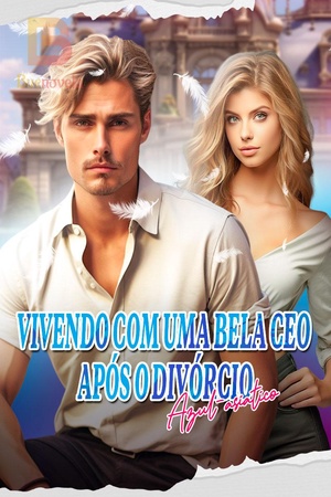 Vivendo com uma Bela CEO Após o Divórcio